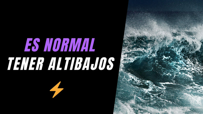 ES NORMAL TENER ALTIBAJOS